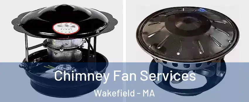 Chimney Fan Services Wakefield - MA