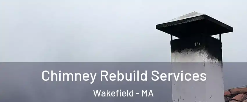  Chimney Rebuild Services Wakefield - MA