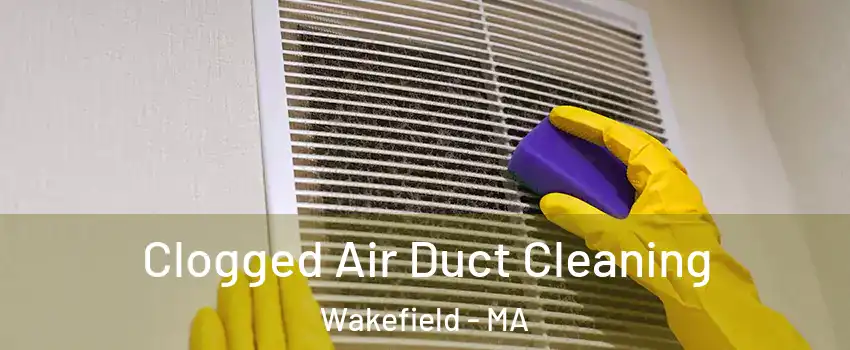  Clogged Air Duct Cleaning Wakefield - MA