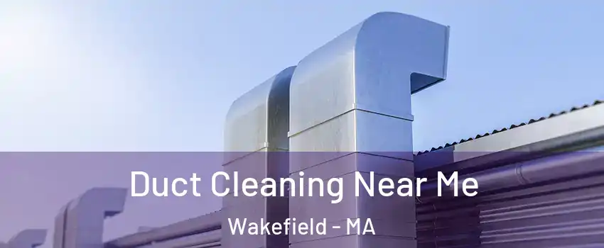  Duct Cleaning Near Me Wakefield - MA