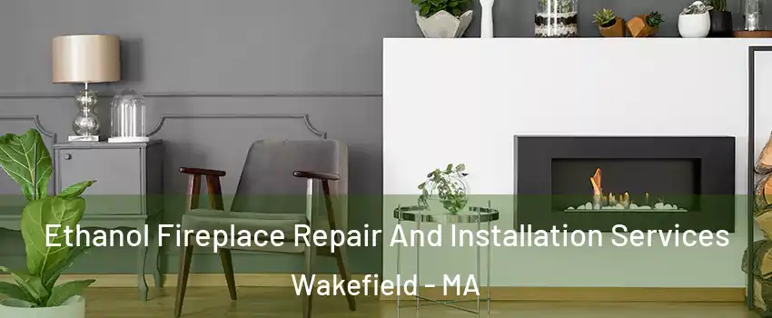  Ethanol Fireplace Repair And Installation Services Wakefield - MA