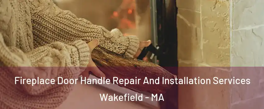  Fireplace Door Handle Repair And Installation Services Wakefield - MA