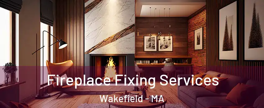  Fireplace Fixing Services Wakefield - MA