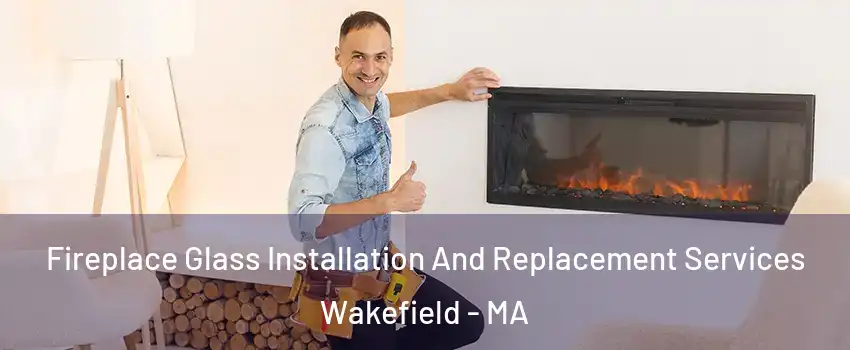  Fireplace Glass Installation And Replacement Services Wakefield - MA
