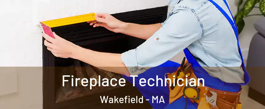 Fireplace Technician Wakefield - MA