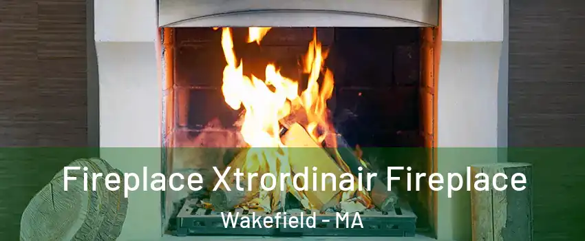  Fireplace Xtrordinair Fireplace Wakefield - MA