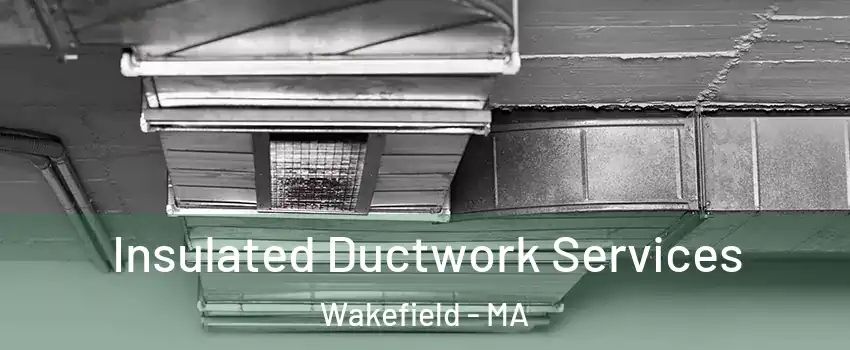  Insulated Ductwork Services Wakefield - MA