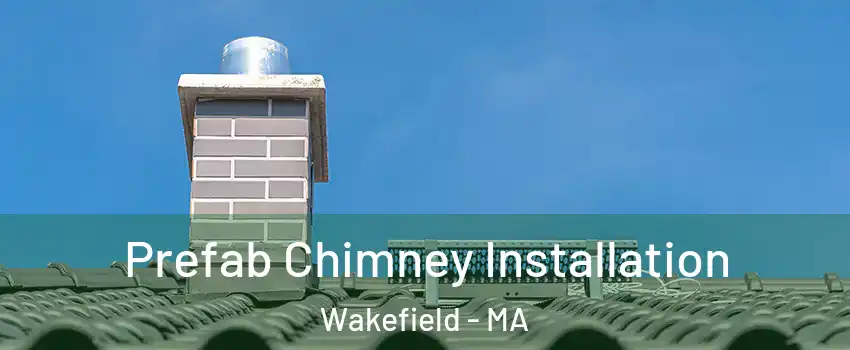  Prefab Chimney Installation Wakefield - MA