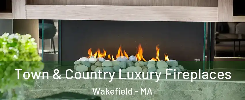  Town & Country Luxury Fireplaces Wakefield - MA
