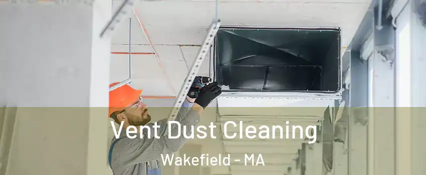  Vent Dust Cleaning Wakefield - MA